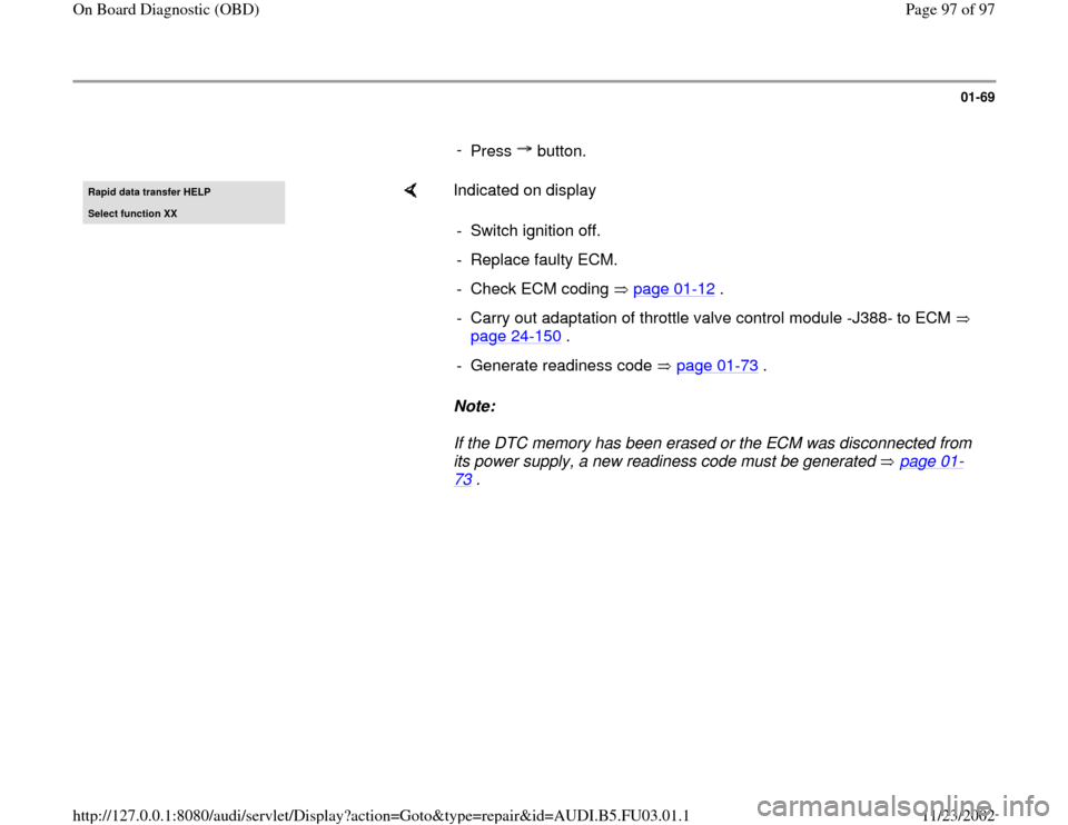 AUDI A4 2000 B5 / 1.G AHA Engine On Board Diagnostic Owners Manual 01-69
      
- 
Press  button.Rapid data transfer HELPSelect function XX
    
Indicated on display  
Note:  
If the DTC memory has been erased or the ECM was disconnected from 
its power supply, a new