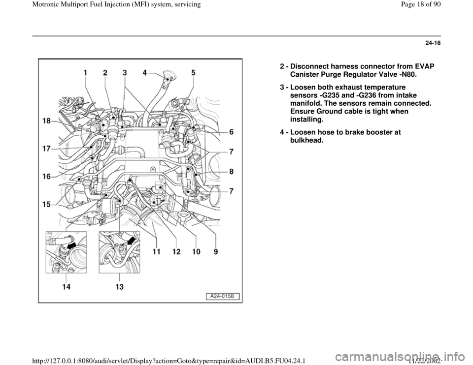 AUDI A4 1996 B5 / 1.G APB Engine Motronic Multiport Fuel Injection System Servising Workshop Manual 24-16
 
  
2 - 
Disconnect harness connector from EVAP 
Canister Purge Regulator Valve -N80. 
3 - 
Loosen both exhaust temperature 
sensors -G235 and -G236 from intake 
manifold. The sensors remain co