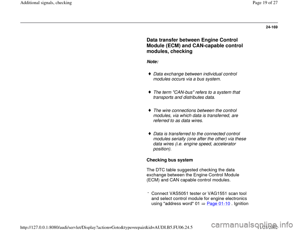 AUDI A3 2000 8L / 1.G ATW Engine Additional Signals User Guide 24-169
      
Data transfer between Engine Control 
Module (ECM) and CAN-capable control 
modules, checking
 
     
Note:  
     
Data exchange between individual control 
modules occurs via a bus sys