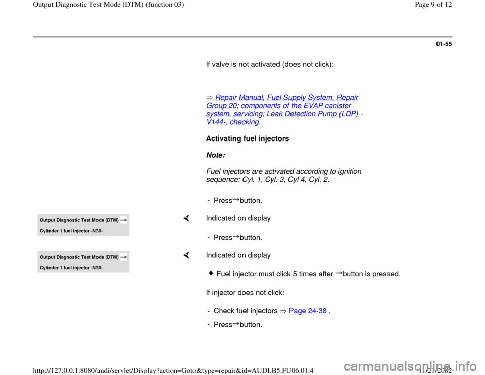 AUDI A6 1995 C5 / 2.G ATW Engine Output Diagnostic Test Mode Workshop Manual 01-55
       If valve is not activated (does not click):  
     
       Repair Manual, Fuel Supply System, Repair 
Group 20; components of the EVAP canister system, servicing; Leak Detection Pump (LDP