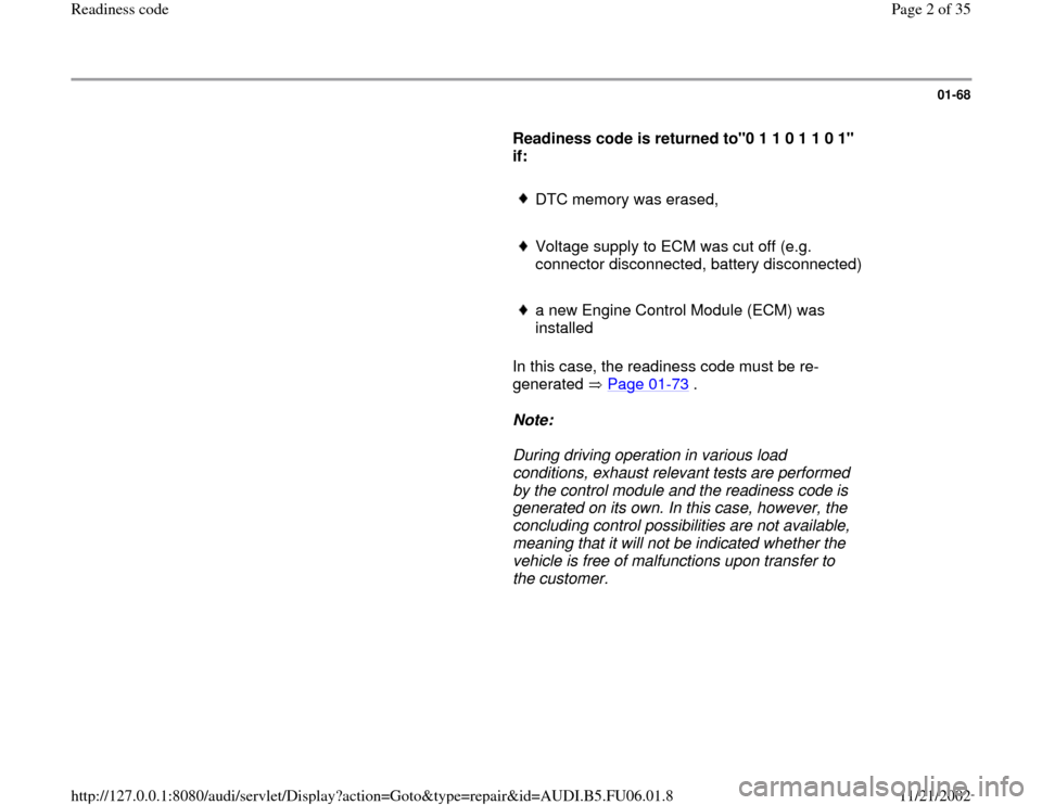 AUDI A3 1997 8L / 1.G ATW Engine Readiness Code Workshop Manual 01-68
      
Readiness code is returned to"0 1 1 0 1 1 0 1" 
if: 
     
DTC memory was erased,
     Voltage supply to ECM was cut off (e.g. 
connector disconnected, battery disconnected) 
     a new E