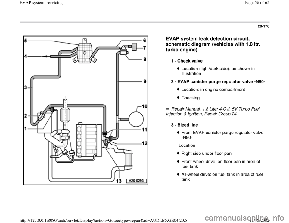 AUDI A4 1997 B5 / 1.G EVAP Workshop Manual 20-176
 
  
EVAP system leak detection circuit, 
schematic diagram (vehicles with 1.8 ltr. 
turbo engine)
 
 Repair Manual, 1.8 Liter 4-Cyl. 5V Turbo Fuel 
Injection & Ignition, Repair Group 24    1 -