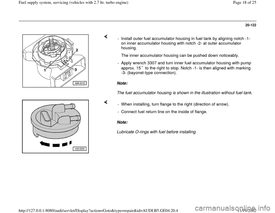 AUDI A4 1998 B5 / 1.G Fuel Supply System Biturbo 2.8 User Guide 20-122
 
    
Note:  
The fuel accumulator housing is shown in the illustration without fuel tank.  -  Install outer fuel accumulator housing in fuel tank by aligning notch -1- 
on inner accumulator h