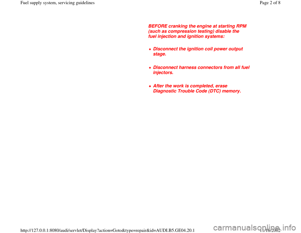 AUDI A4 1995 B5 / 1.G Fuel Supply System Servicing Guidelines Workshop Manual      
BEFORE cranking the engine at starting RPM 
(such as compression testing) disable the 
fuel injection and ignition systems: 
     
Disconnect the ignition coil power output 
stage. 
     Disconn