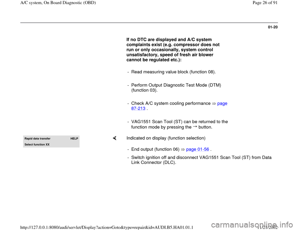 AUDI A4 1996 B5 / 1.G AC System On Board Diagnostic Owners Manual 01-20
      
If no DTC are displayed and A/C system 
complaints exist (e.g. compressor does not 
run or only occasionally, system control 
unsatisfactory, speed of fresh air blower 
cannot be regulate