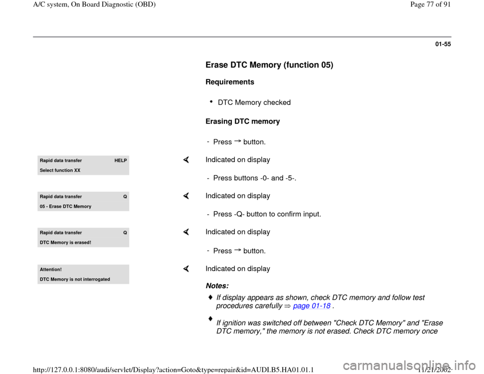 AUDI A4 1995 B5 / 1.G AC System On Board Diagnostic Workshop Manual 01-55
      
Erase DTC Memory (function 05)
 
     
Requirements  
     
DTC Memory checked 
     
Erasing DTC memory  
     
- 
Press  button.
Rapid data transfer 
HELP
Select function XX
    
Indica