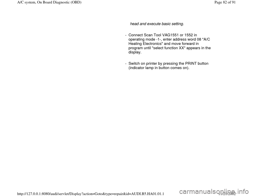 AUDI A4 1996 B5 / 1.G AC System On Board Diagnostic Workshop Manual head and execute basic setting. 
     
-  Connect Scan Tool VAG1551 or 1552 in 
operating mode -1-, enter address word 08 "A/C 
Heating Electronics" and move forward in 
program until "select function