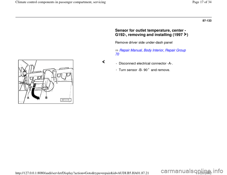 AUDI A4 1997 B5 / 1.G Climate Control Components In Passenger Compartment User Guide 87-133
      
Sensor for outlet temperature, center -
G192-, removing and installing (1997  )
 
      Remove driver side under-dash panel  
       Repair Manual, Body Interior, Repair Group 
70
 
    