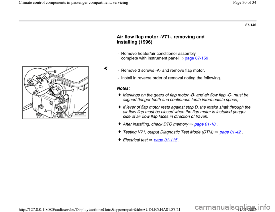 AUDI A4 1997 B5 / 1.G Climate Control Components In Passenger Compartment Workshop Manual 87-146
      
Air flow flap motor -V71-, removing and 
installing (1996)
 
     
-  Remove heater/air conditioner assembly 
complete with instrument panel   page 87
-159
 .
    
Notes:  -  Remove 3 sc