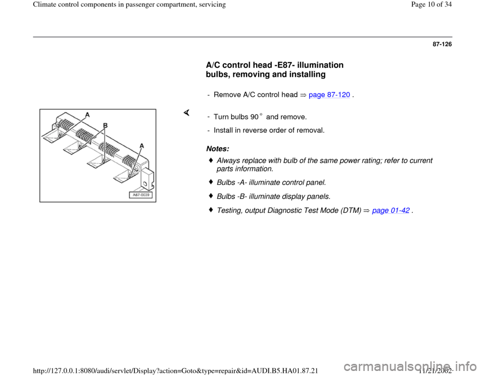 AUDI A4 1995 B5 / 1.G Climate Control Components In Passenger Compartment Workshop Manual 87-126
      
A/C control head -E87- illumination 
bulbs, removing and installing
 
     
-  Remove A/C control head   page 87
-120
 .
    
Notes:  - 
Turn bulbs 90  and remove.-  Install in reverse o
