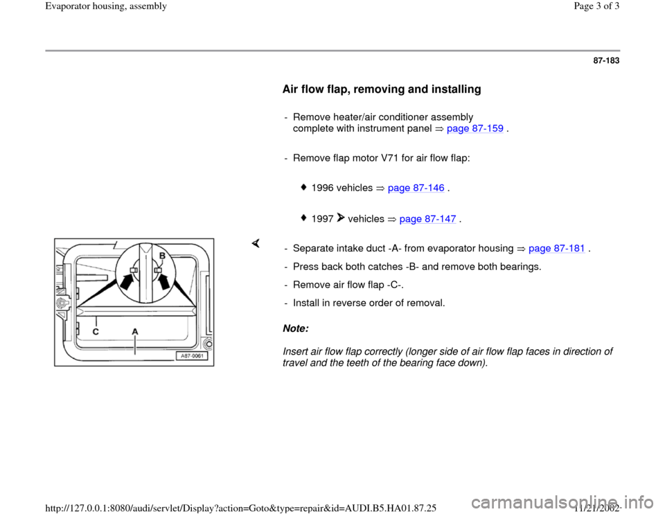 AUDI A4 2000 B5 / 1.G Evaporator Housing Assembly Workshop Manual 87-183
      
Air flow flap, removing and installing
 
     
-  Remove heater/air conditioner assembly 
complete with instrument panel   page 87-159
 .
     
-  Remove flap motor V71 for air flow flap