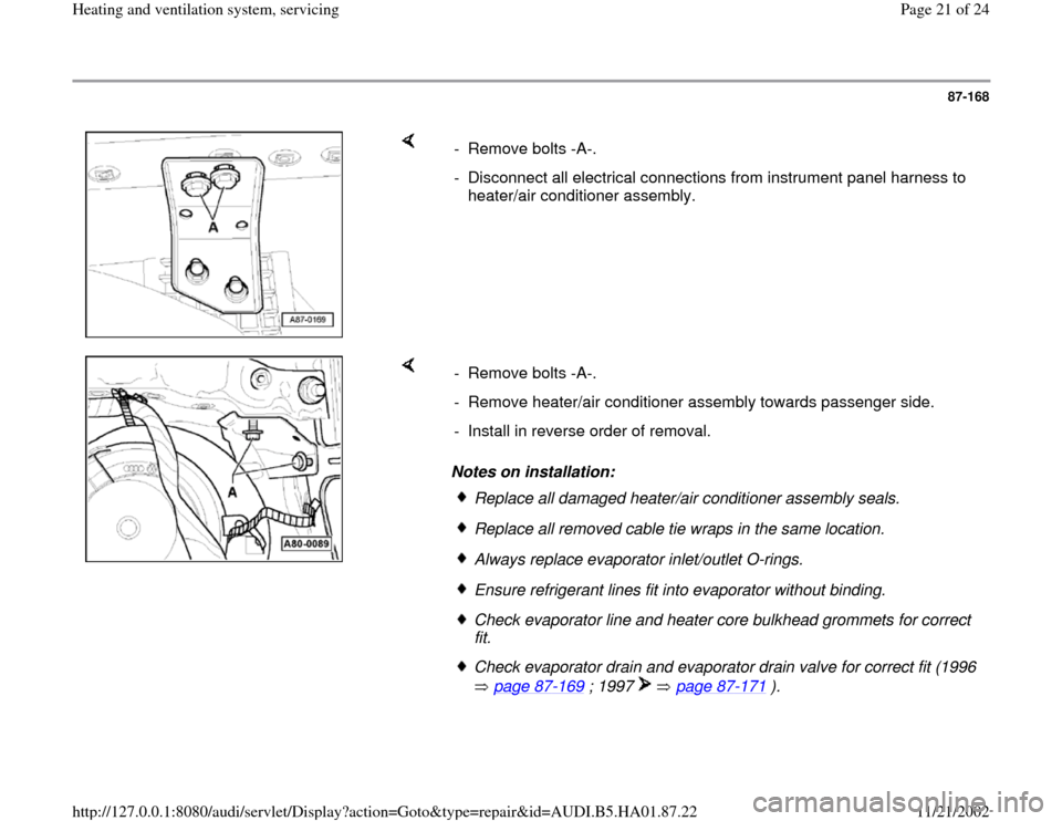 AUDI A4 2000 B5 / 1.G Heating And Ventilation System Servicing Owners Manual 87-168
 
    
- Remove bolts -A-.
-  Disconnect all electrical connections from instrument panel harness to 
heater/air conditioner assembly. 
    
Notes on installation:  - Remove bolts -A-.
-  Remov