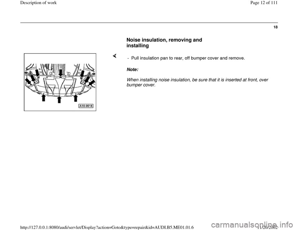 AUDI A4 1997 B5 / 1.G Engine Oil Level Checking User Guide 18
      
Noise insulation, removing and 
installing
 
    
Note:  
When installing noise insulation, be sure that it is inserted at front, over 
bumper cover.  -  Pull insulation pan to rear, off bum