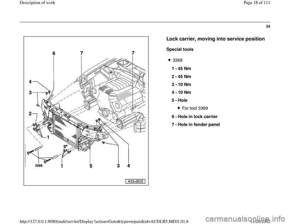 AUDI A4 1996 B5 / 1.G Engine Oil Level Checking Workshop Manual 24
 
  
Lock carrier, moving into service position
 
Special tools  
 
3369
1 - 
45 Nm 
2 - 
45 Nm 
3 - 
10 Nm 
4 - 
10 Nm 
5 - 
Hole 
For tool 3369
6 - 
Hole in lock carrier 
7 - 
Hole in fender pane