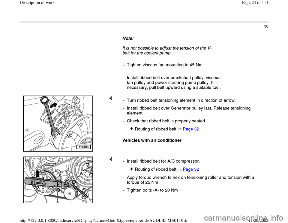 AUDI A4 1996 B5 / 1.G Engine Oil Level Checking Owners Manual 30
      
Note:  
     It is not possible to adjust the tension of the V-
belt for the coolant pump. 
     
-  Tighten viscous fan mounting to 45 Nm.
     
-  Install ribbed belt over crankshaft pulle