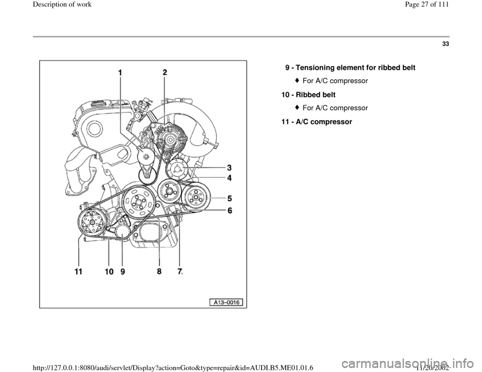 AUDI A4 1995 B5 / 1.G Engine Oil Level Checking Workshop Manual 33
 
  
9 - 
Tensioning element for ribbed belt 
For A/C compressor
10 - 
Ribbed belt For A/C compressor
11 - 
A/C compressor 
Pa
ge 27 of 111 Descri
ption of wor
k
11/20/2002 htt
p://127.0.0.1:8080/a