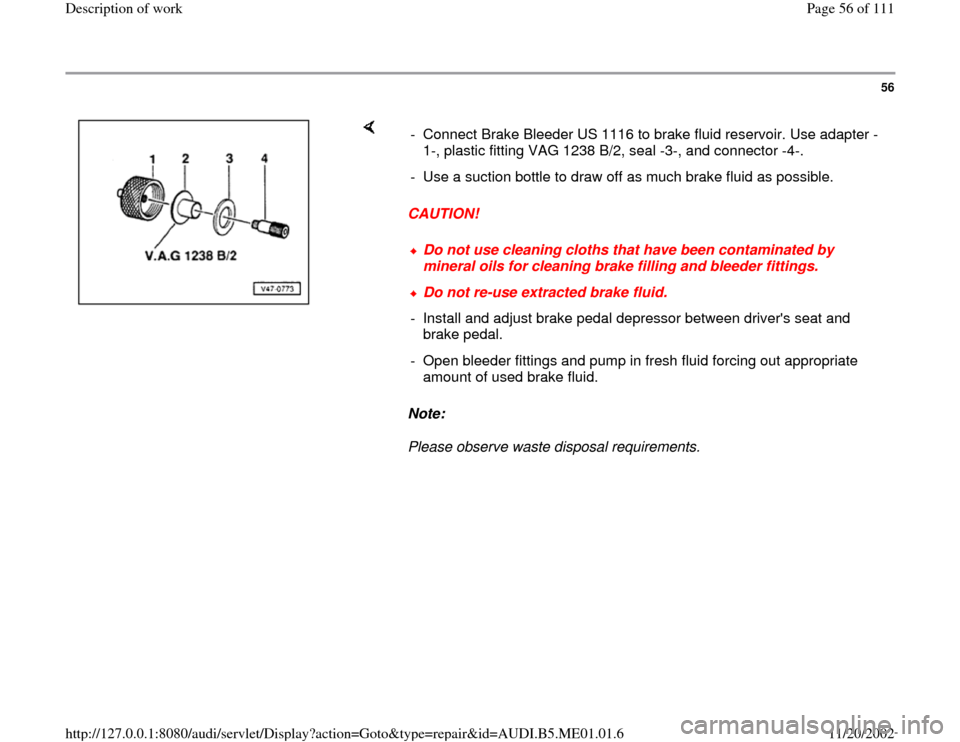 AUDI A4 1995 B5 / 1.G Engine Oil Level Checking Workshop Manual 56
 
    
CAUTION! 
Note:  
Please observe waste disposal requirements.  -  Connect Brake Bleeder US 1116 to brake fluid reservoir. Use adapter -
1-, plastic fitting VAG 1238 B/2, seal -3-, and connec