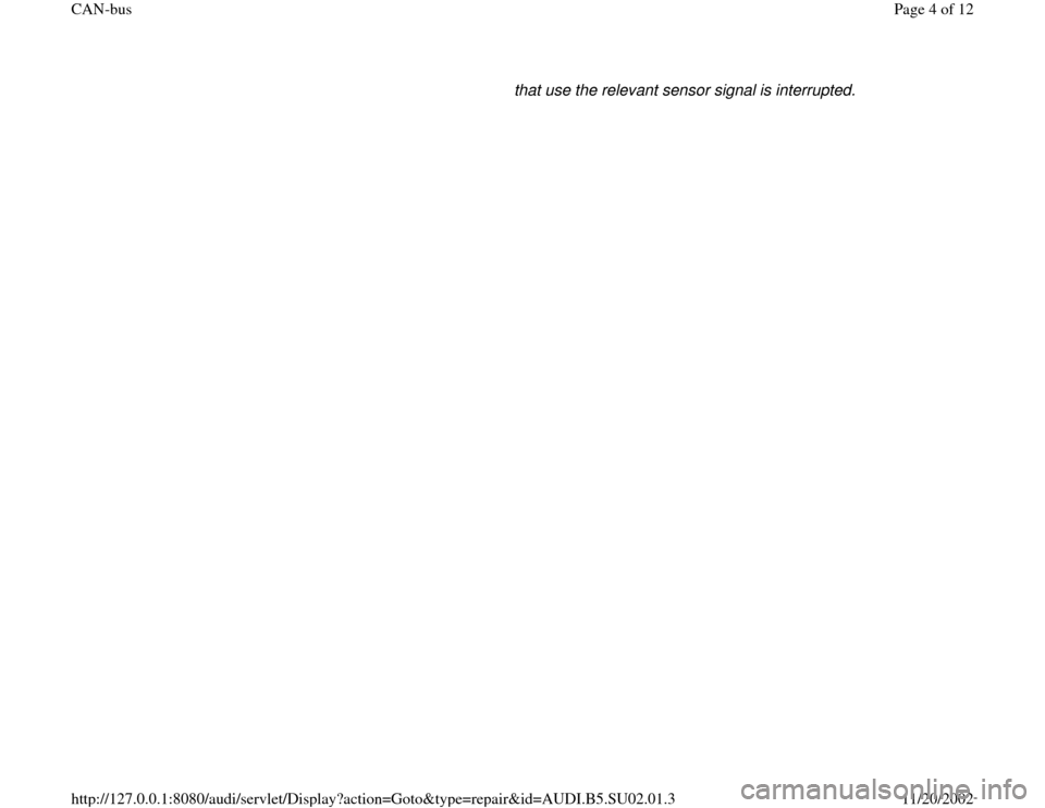 AUDI A4 2000 B5 / 1.G Brakes Can Bus Workshop Manual that use the relevant sensor signal is interrupted. 
Pa
ge 4 of 12 CAN-
bus
11/20/2002 htt
p://127.0.0.1:8080/audi/servlet/Dis
play?action=Goto&t
yp
e=re
pair&id=AUDI.B5.SU02.01.3 