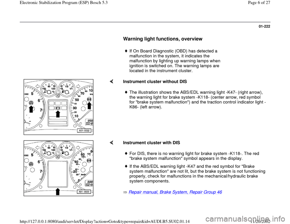 AUDI A4 2000 B5 / 1.G Brakes ESP Bosch 5.3 Workshop Manual 01-222
      
Warning light functions, overview
 
     
If On Board Diagnostic (OBD) has detected a 
malfunction in the system, it indicates the 
malfunction by lighting up warning lamps when 
ignitio