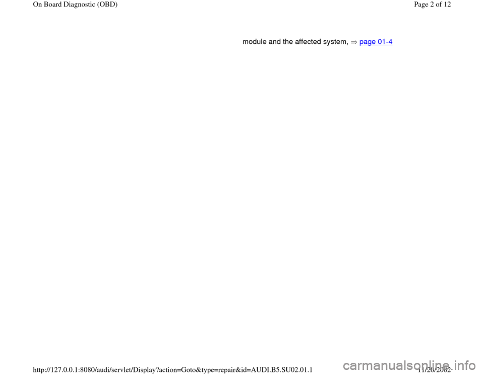 AUDI A4 1998 B5 / 1.G Brakes OBD Workshop Manual module and the affected system,   page 01
-4   
Pa
ge 2 of 12 On Board Dia
gnostic 
(OBD
)
11/20/2002 htt
p://127.0.0.1:8080/audi/servlet/Dis
play?action=Goto&t
yp
e=re
pair&id=AUDI.B5.SU02.01.1 