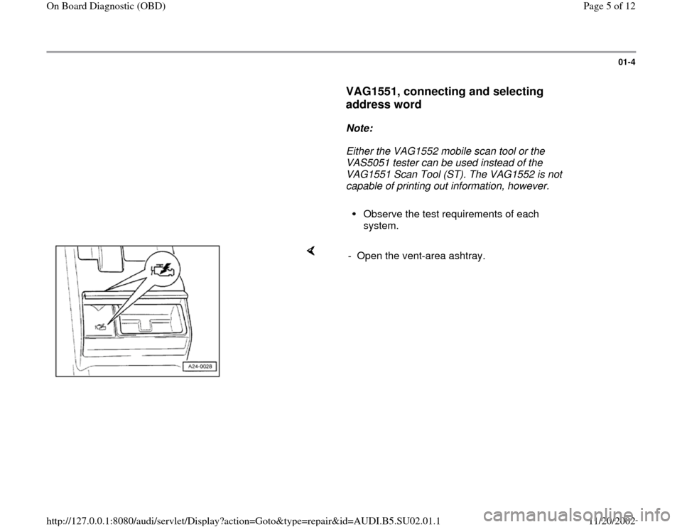 AUDI A4 1995 B5 / 1.G Brakes OBD Workshop Manual 01-4
      
VAG1551, connecting and selecting 
address word
 
     
Note:  
     Either the VAG1552 mobile scan tool or the 
VAS5051 tester can be used instead of the 
VAG1551 Scan Tool (ST). The VAG1