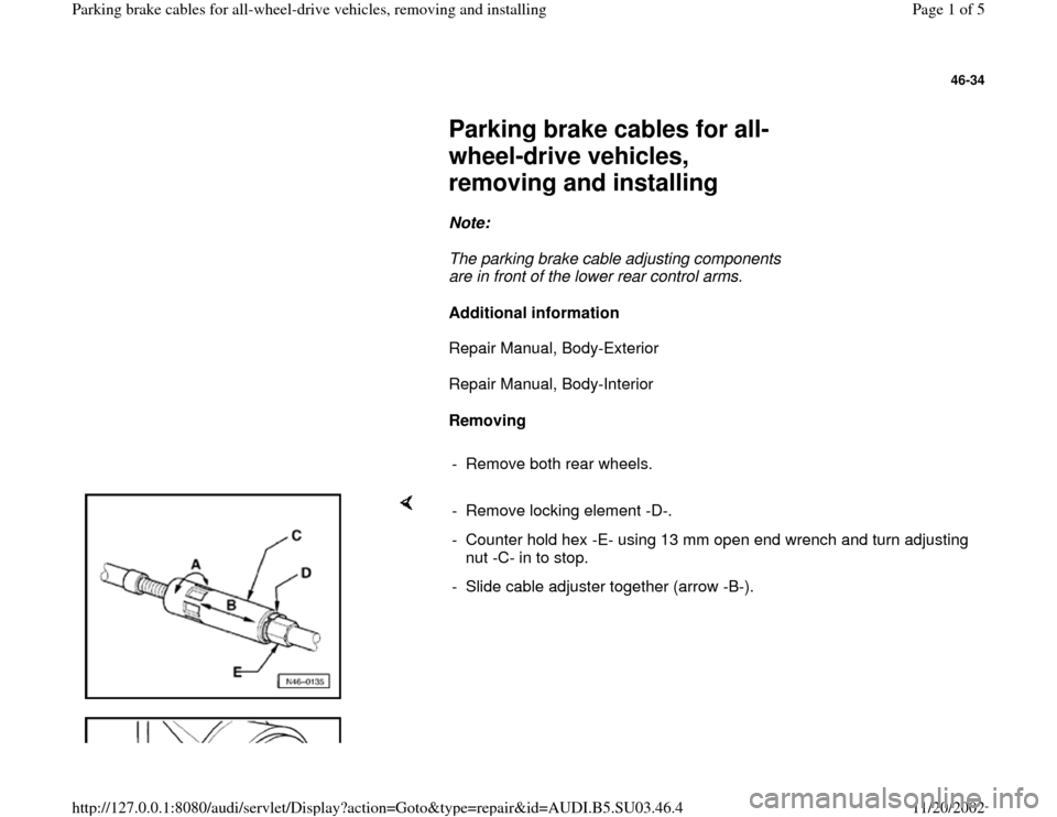 AUDI A4 1995 B5 / 1.G Parking Brake Cable All Wheel Drive Workshop Manual 46-34
 
     
Parking brake cables for all-
wheel-drive vehicles, 
removing and installing 
     
Note:  
     The parking brake cable adjusting components 
are in front of the lower rear control arms