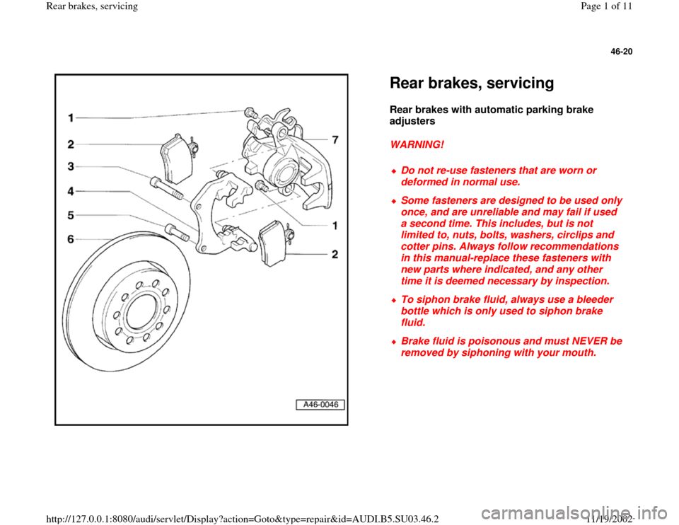 AUDI A4 1998 B5 / 1.G Rear Brake Service Workshop Manual 46-20
 
  
Rear brakes, servicing Rear brakes with automatic parking brake 
adjusters  
WARNING! 
 
Do not re-use fasteners that are worn or 
deformed in normal use. 
 Some fasteners are designed to b