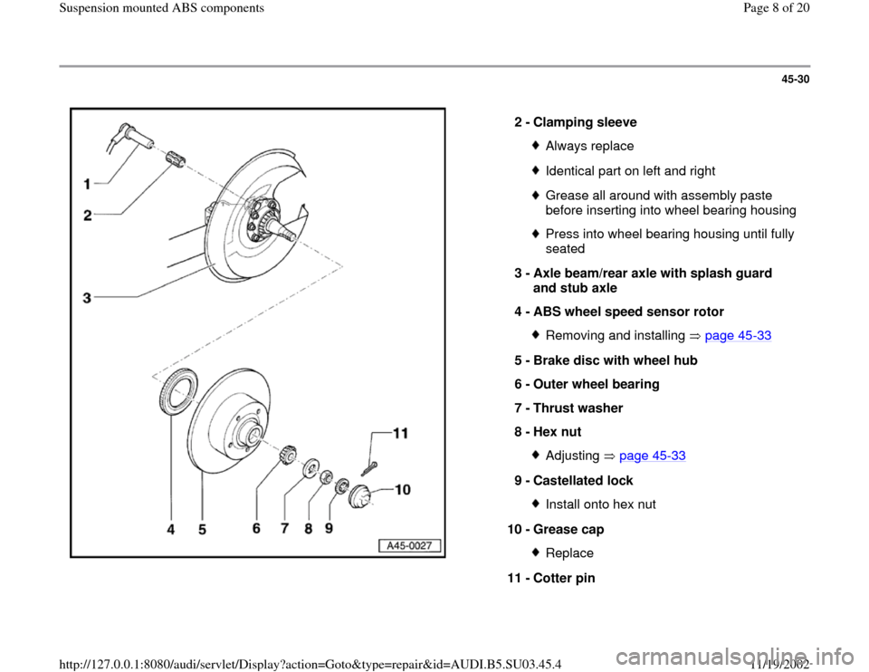 AUDI A4 1997 B5 / 1.G Suspension Mount ABS Workshop Manual 45-30
 
  
2 - 
Clamping sleeve 
Always replaceIdentical part on left and rightGrease all around with assembly paste 
before inserting into wheel bearing housingPress into wheel bearing housing until 