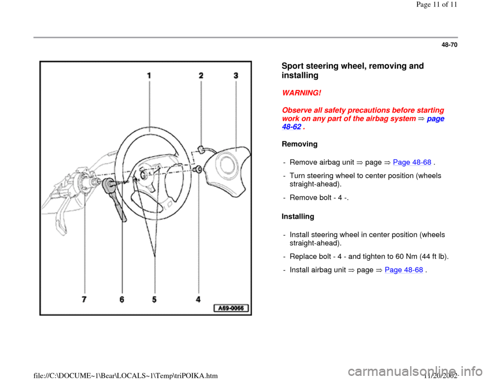 AUDI A4 1998 B5 / 1.G Air Bag User Guide 48-70
 
  
Sport steering wheel, removing and 
installing
 
WARNING! 
Observe all safety precautions before starting 
work on any part of the airbag system   page 
48
-62
 . 
Removing  
Installing  
-