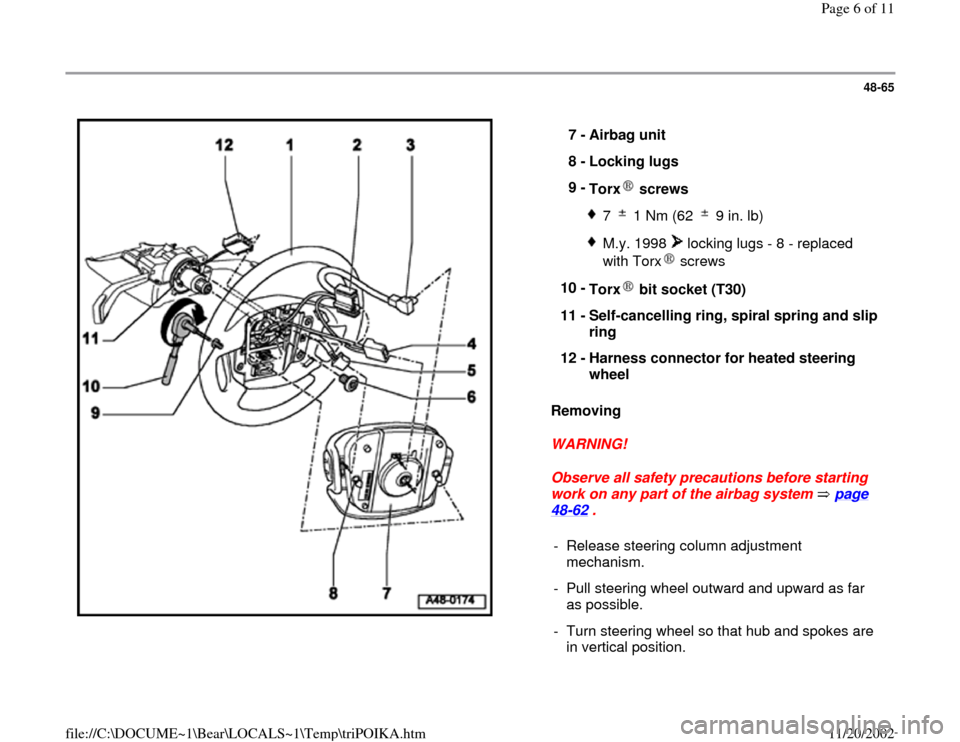 AUDI A4 1998 B5 / 1.G Air Bag Workshop Manual 48-65
 
  
Removing  
WARNING! 
Observe all safety precautions before starting 
work on any part of the airbag system   page 
48
-62
 .  7 - 
Airbag unit 
8 - 
Locking lugs 
9 - 
Torx  screws 
7   1 N