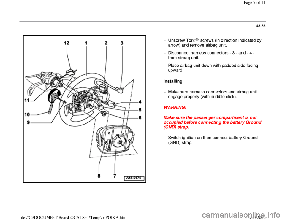 AUDI A4 1999 B5 / 1.G Air Bag Workshop Manual 48-66
 
  
Installing  
WARNING! 
Make sure the passenger compartment is not 
occupied before connecting the battery Ground 
(GND) strap.  - 
Unscrew Torx screws (in direction indicated by 
arrow) and