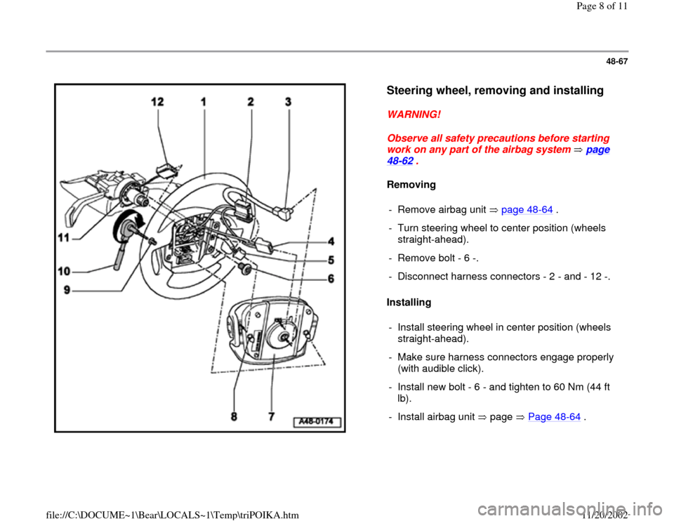 AUDI A4 1998 B5 / 1.G Air Bag Workshop Manual 48-67
 
  
Steering wheel, removing and installing
 
WARNING! 
Observe all safety precautions before starting 
work on any part of the airbag system   page 
48
-62
 . 
Removing  
Installing  
-  Remov