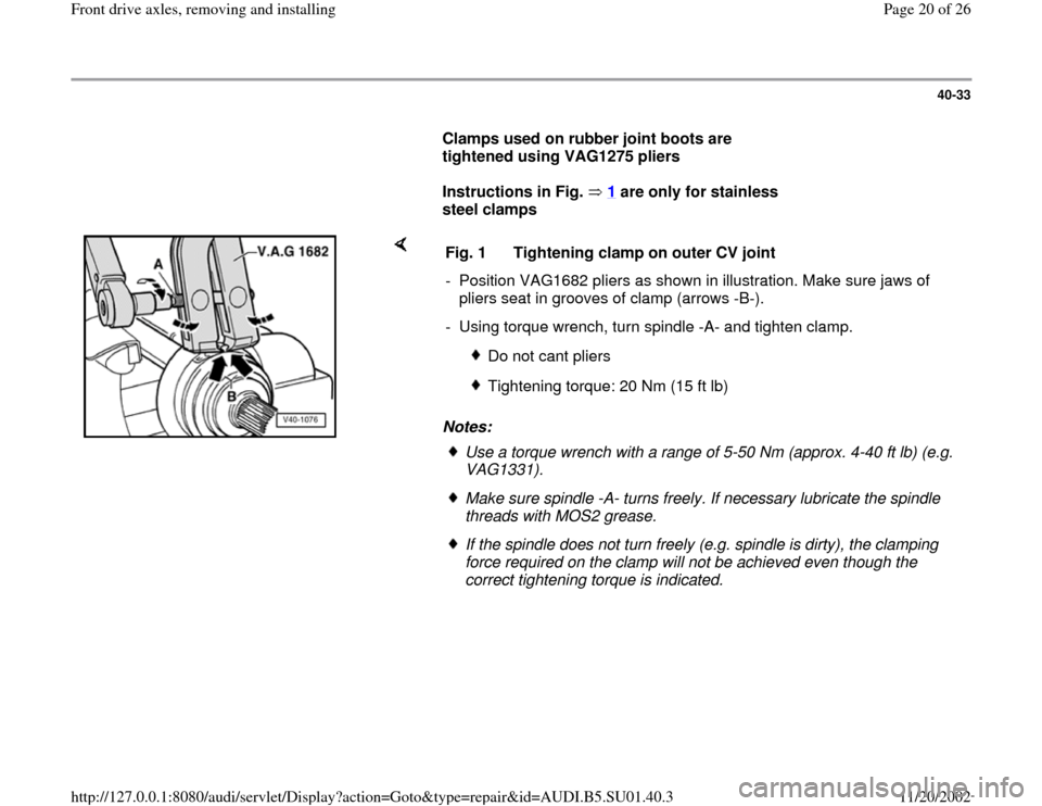 AUDI A4 1997 B5 / 1.G Suspension Front Axle Components User Guide 40-33
      
Clamps used on rubber joint boots are 
tightened using VAG1275 pliers 
     
Instructions in Fig.   1
 are only for stainless 
steel clamps 
    
Notes:  Fig. 1  Tightening clamp on outer