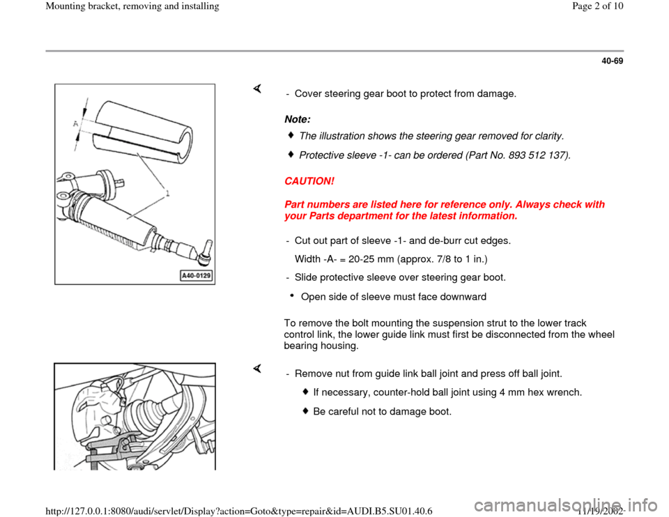 AUDI A4 1999 B5 / 1.G Suspension Front Mounting Bracket Remove And Install Workshop Manual 40-69
 
    
Note: 
CAUTION! 
Part numbers are listed here for reference only. Always check with 
your Parts department for the latest information. 
To remove the bolt mounting the suspension strut to