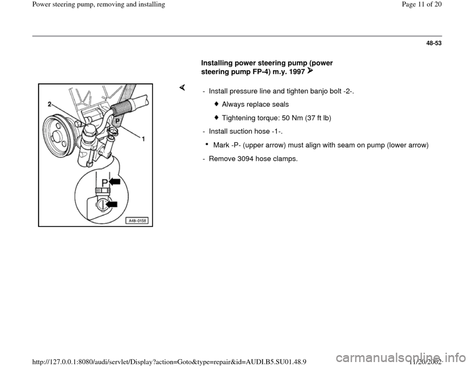 AUDI A4 1995 B5 / 1.G Suspension Power Steering Pump Remove And Install Workshop Manual 48-53
      
Installing power steering pump (power 
steering pump FP-4) m.y. 1997    
    
-  Install pressure line and tighten banjo bolt -2-.
 
Always replace seals 
 Tightening torque: 50 Nm (37 ft