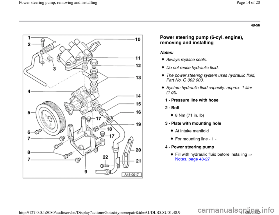 AUDI A4 1996 B5 / 1.G Suspension Power Steering Pump Remove And Install User Guide 48-56
 
  
Power steering pump (6-cyl. engine), 
removing and installing
 
Notes: 
 
Always replace seals.
 Do not reuse hydraulic fluid.
 The power steering system uses hydraulic fluid, 
Part No. G 0