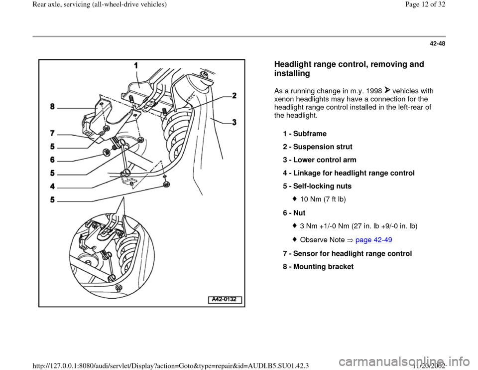AUDI A4 1998 B5 / 1.G Suspension Rear Axle All Wheel Drive Workshop Manual 42-48
 
  
Headlight range control, removing and 
installing
 
As a running change in m.y. 1998   vehicles with 
xenon headlights may have a connection for the 
headlight range control installed in th