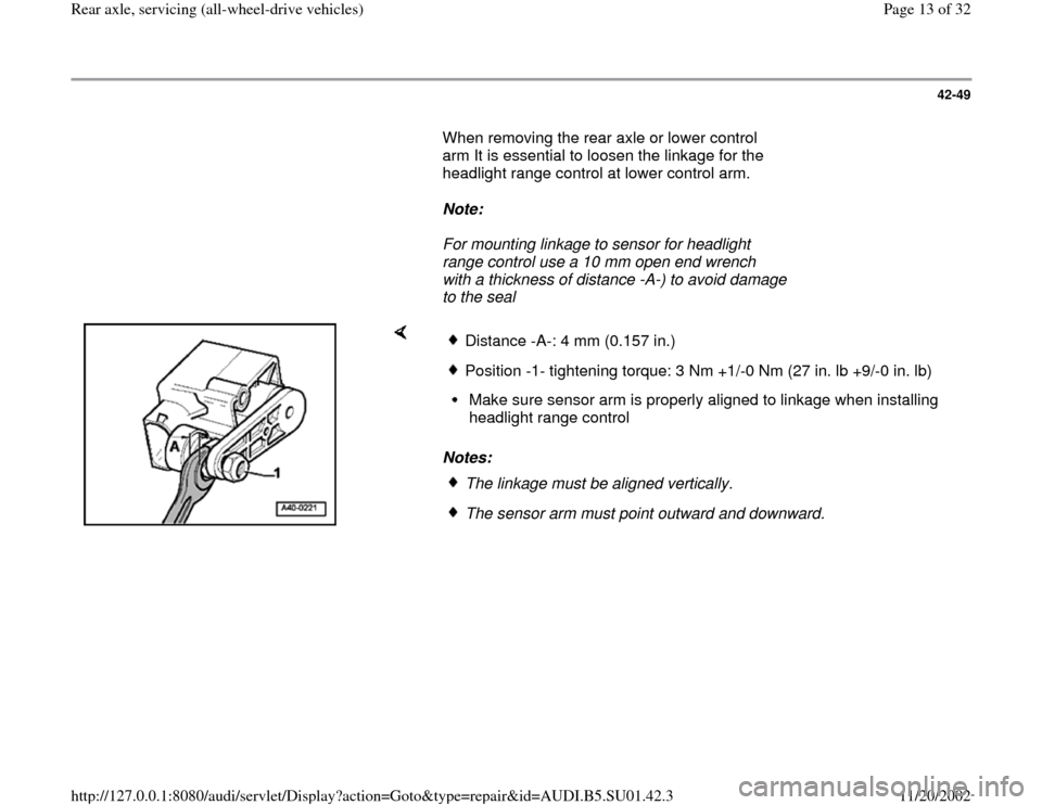 AUDI A4 1995 B5 / 1.G Suspension Rear Axle All Wheel Drive User Guide 42-49
       When removing the rear axle or lower control 
arm It is essential to loosen the linkage for the 
headlight range control at lower control arm.  
     
Note:  
     For mounting linkage to