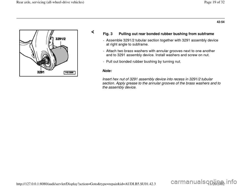 AUDI A4 1996 B5 / 1.G Suspension Rear Axle All Wheel Drive User Guide 42-54
 
    
Note:  
Insert hex nut of 3291 assembly device into recess in 3291/2 tubular 
section. Apply grease to the annular grooves of the brass washers and to 
the assembly device.  Fig. 3  Pulli