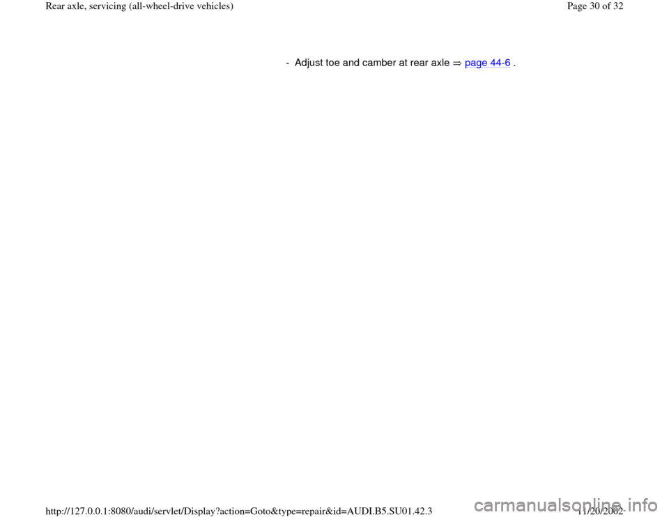 AUDI A4 1996 B5 / 1.G Suspension Rear Axle All Wheel Drive Owners Manual -  Adjust toe and camber at rear axle   page 44
-6 .
Pa
ge 30 of 32 Rear axle, servicin
g (all-wheel-drive vehicles
)
11/20/2002 htt
p://127.0.0.1:8080/audi/servlet/Dis
play?action=Goto&t
yp
e=re
pair