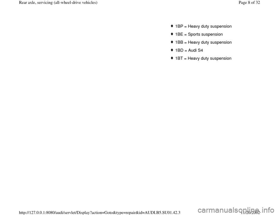 AUDI A4 2000 B5 / 1.G Suspension Rear Axle All Wheel Drive Workshop Manual 1BP = Heavy duty suspension1BE = Sports suspension1BB = Heavy duty suspension1BD = Audi S41BT = Heavy duty suspension
Pa
ge 8 of 32 Rear axle, servicin
g (all-wheel-drive vehicles
)
11/20/2002 htt
p:/