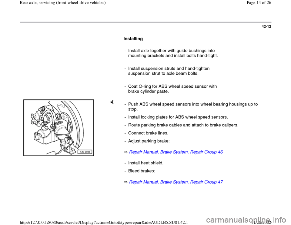 AUDI A4 1995 B5 / 1.G Suspension Rear Axle Front Wheel Drive Workshop Manual 42-12
      
Installing  
     
-  Install axle together with guide bushings into 
mounting brackets and install bolts hand-tight. 
     
-  Install suspension struts and hand-tighten 
suspension stru