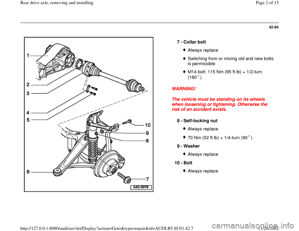 AUDI A4 1997 B5 / 1.G Suspension Rear Drive Axle Remove And Install Workshop Manual 42-94
 
  
WARNING! 
The vehicle must be standing on its wheels 
when loosening or tightening. Otherwise the 
risk of an accident exists.  7 - 
Collar bolt 
Always replaceSwitching from or mixing old 