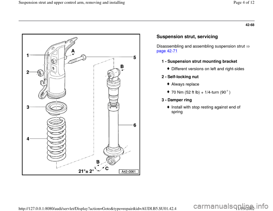 AUDI A4 1996 B5 / 1.G Suspension Rear Struts And Upper Control Arm Workshop Manual 42-68
 
  
Suspension strut, servicing 
 
Disassembling and assembling suspension strut   
page 42
-71
   
1 - 
Suspension strut mounting bracket 
Different versions on left and right-sides
2 - 
Self-