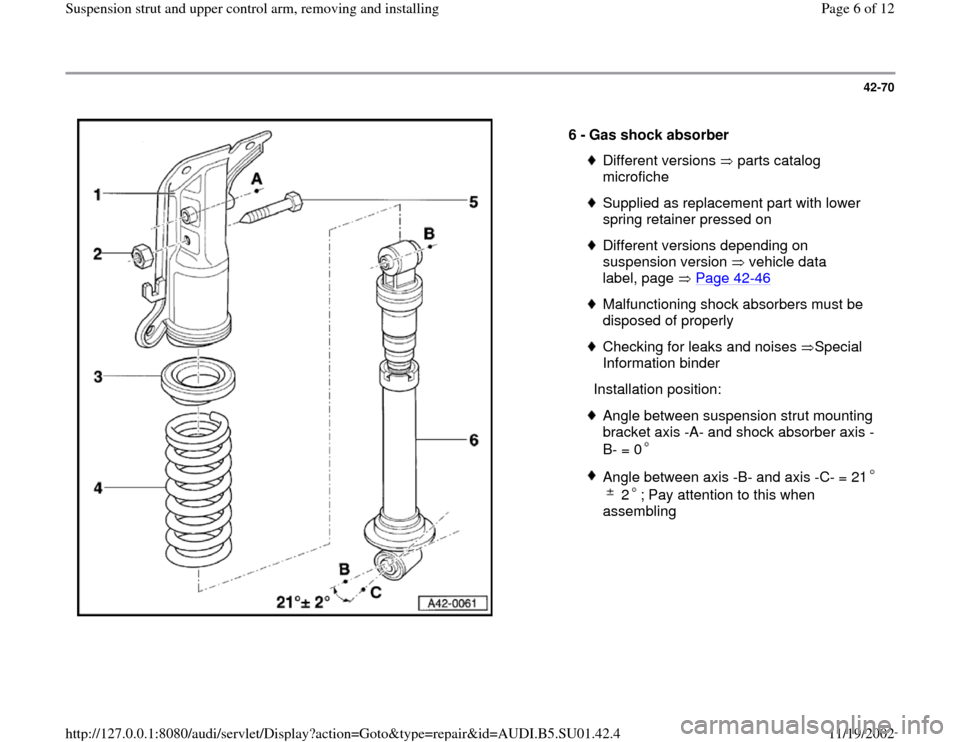 AUDI A4 1995 B5 / 1.G Suspension Rear Struts And Upper Control Arm Workshop Manual 42-70
 
  
6 - 
Gas shock absorber 
Different versions   parts catalog 
microfiche Supplied as replacement part with lower 
spring retainer pressed on Different versions depending on 
suspension versi