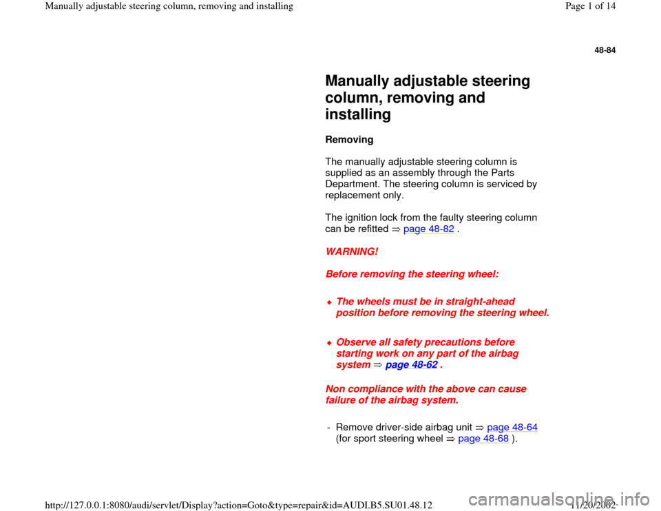 AUDI A4 1999 B5 / 1.G Suspension Steering Column Remove And Install Workshop Manual 48-84
 
     
Manually adjustable steering 
column, removing and 
installing 
     
Removing  
      The manually adjustable steering column is 
supplied as an assembly through the Parts 
Department. 