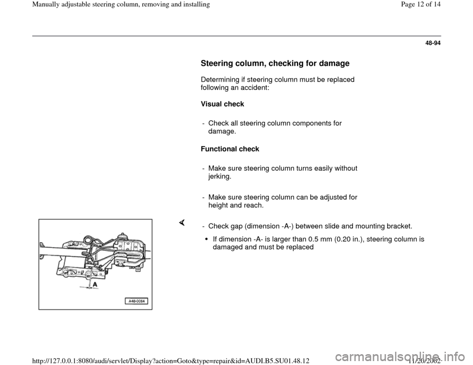 AUDI A4 1998 B5 / 1.G Suspension Steering Column Remove And Install User Guide 48-94
      
Steering column, checking for damage
 
      Determining if steering column must be replaced 
following an accident:  
     
Visual check  
     
-  Check all steering column components f
