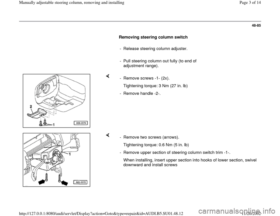 AUDI A4 1998 B5 / 1.G Suspension Steering Column Remove And Install Workshop Manual 48-85
      
Removing steering column switch  
     
-  Release steering column adjuster.
     
-  Pull steering column out fully (to end of 
adjustment range). 
    
- Remove screws -1- (2x). 
   Tig