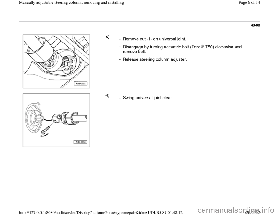 AUDI A4 1997 B5 / 1.G Suspension Steering Column Remove And Install Workshop Manual 48-88
 
    
-  Remove nut -1- on universal joint.
- 
Disengage by turning eccentric bolt (Torx  T50) clockwise and 
remove bolt. -  Release steering column adjuster.
    
-  Swing universal joint cle