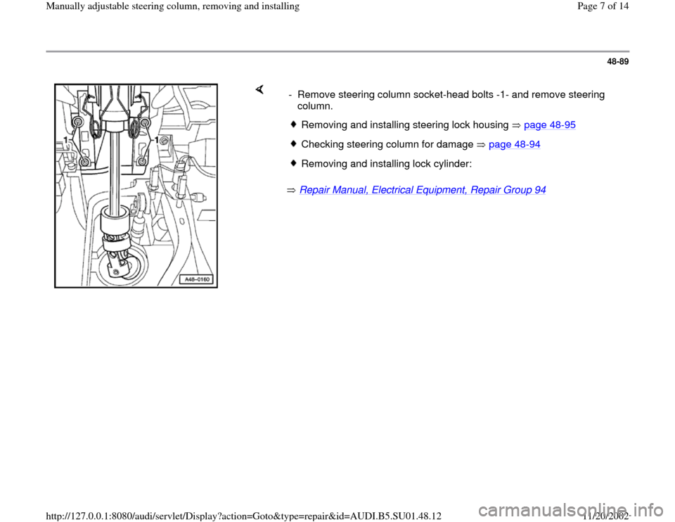 AUDI A4 2000 B5 / 1.G Suspension Steering Column Remove And Install Workshop Manual 48-89
 
    
 Repair Manual, Electrical Equipment, Repair Group 94
    -  Remove steering column socket-head bolts -1- and remove steering 
column. 
Removing and installing steering lock housing   pag